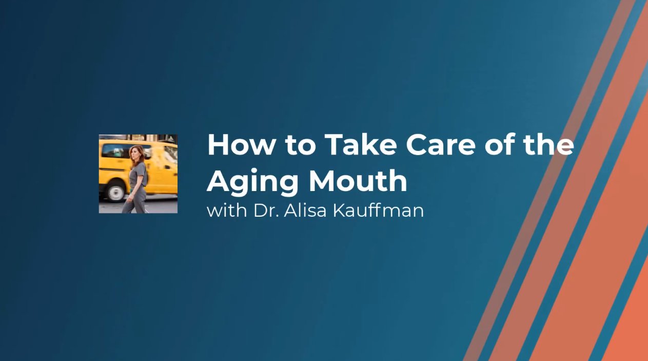 How to take care of the aging mouth with Dr. Alisa Kauffman